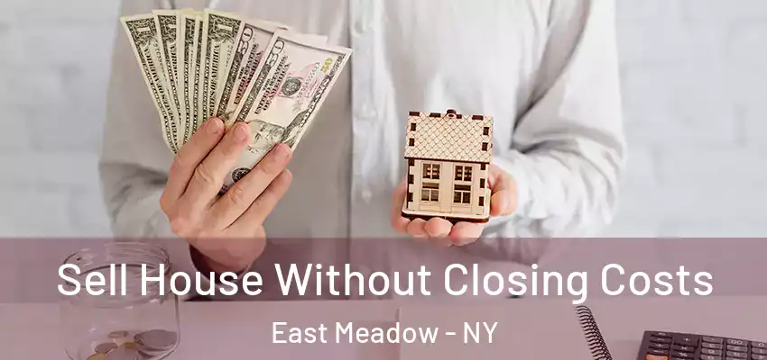 Sell House Without Closing Costs East Meadow - NY